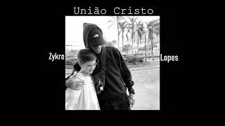 Zykro x Lopes - União Cristo (prod. Enzo & Jonas)