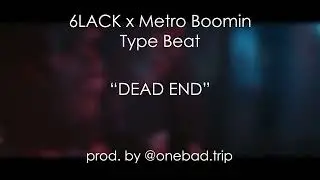 [FREE] 6LACK x Metro Boomin Type Beat - "DEAD END" [Prod. by @onebad.trip]