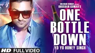 'One Bottle Down' FULL VIDEO SONG | Yo YoHoney Singh |