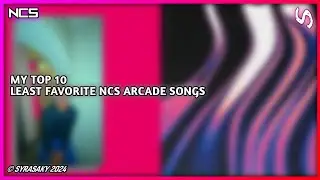 My Top 10 Least Favorite NCS Arcade Songs