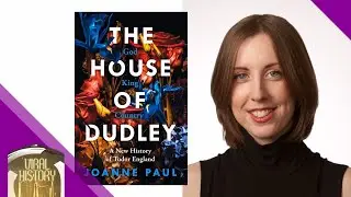 The House of Dudley - Exclusive Interview with Dr Joanne Paul