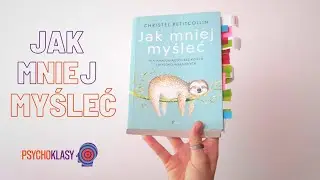 Jak mniej myśleć Christel Petitcollin - Psychoklasy #01