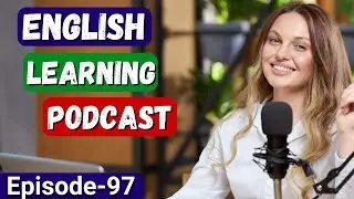 English Learning Podcast Conversation | English Podcast For Advanced | Episode 97
