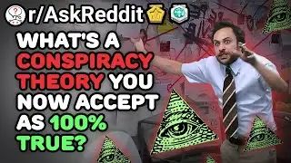 What Conspiracy Theory Do You Know Is 100% TRUE?