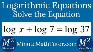 Solve logx+log7=log 37