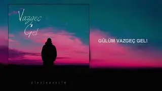 Dixsia & Selim - Vazgeç Gel (2019 Lyrc)