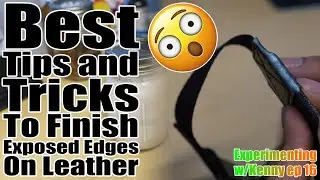 Best Tips and Tricks To Finish Exposed Edges on Leather - Experimenting w/Kenny Ep16