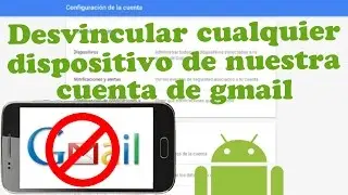 Como desvincular cualquier dispositivo de nuestra cuenta de gmail