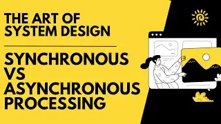 Synchronous vs Asynchronous Processing | The Art of System Design