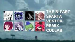 The 8-Part Sparta Vektor Remix Collab by ▶LF5