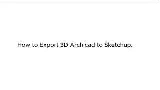 TUTORIAL : EXPORT 3D ARCHICAD TO SKETCHUP