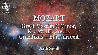 Jordi Savall - Mozart: Great Mass in C Minor, K. 427: III. Credo: Crucifixus – Et resurrexit