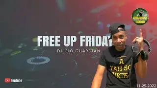 FREE UP FRIDAY - DJ GIO GUARDIAN - 11-25-2022