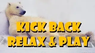 Kick Back, Relax & Play
