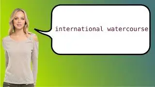 Como dizer 'cursos de água internacionais' em ingles?