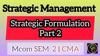 Strategic Management || Strategic Formulation|| Part 2 || Commerce Companion