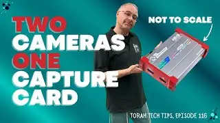 Two Cameras, One Capture Card (Torah Tech Tips, Ep. 116)