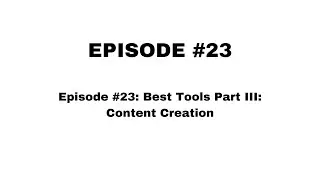 Episode #23  Best Tools Part III  Content Creation