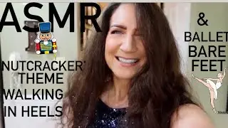 ASMR   FESTIVE 'NUTCRACKER' THEMED WALKING IN HEELS & BALLET BARE FEET   Lynn Rasmussen