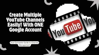 How To Make Multiple YouTube Channels With One Google Account | Complete Guide