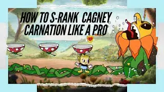 How to FINALLY S-RANK Cagney carnation in cuphead