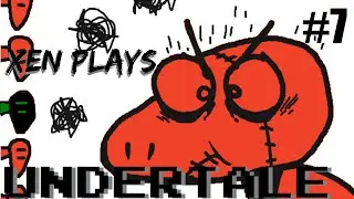 Xen Plays: Undertale[P7]
