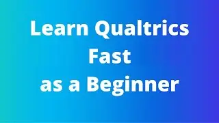 Learn Qualtrics Fast As a Beginner