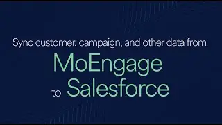 Sync customer, campaign, and other data from MoEngage to Salesforce