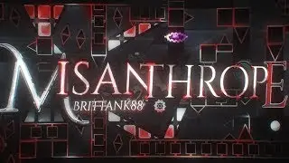 MISANTHROPE (Upcoming Extreme Demon Montage) by @Brittank88 and many more | Geometry Dash