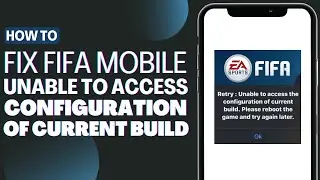 How to Fix FIFA Mobile Retry, Unable to Access the Configuration of Current Build Loading 2023