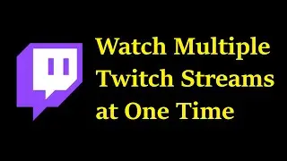 How to Watch Multiple Twitch Streams at One Time on PC