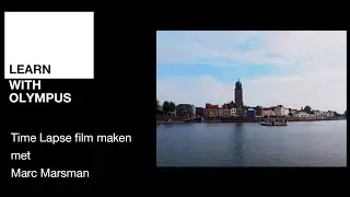 Learn With Olympus (16) | Het maken van een Time Lapse film