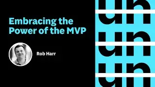 UnConference: Embracing the Power the of the MVP