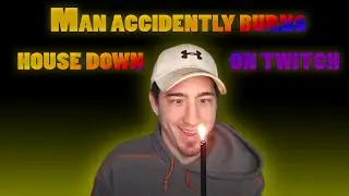 Man burns house down on Twitch