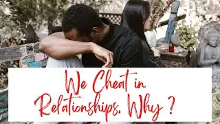 We Cheat in Relationships, Why!