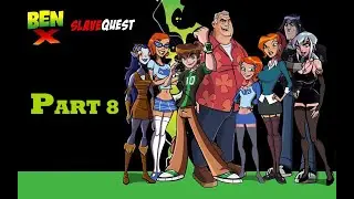 Ben x Slave Quest : Part 8 || Gwen's Breakup and The Spider Bots