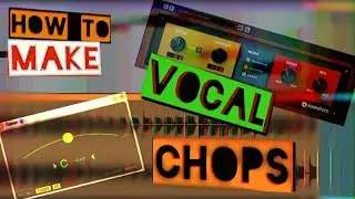 How to Make Vocal Chops