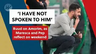 Ruud on Amorim, as Maresca and Pep reflect on the weekend results | Soccer | WSS