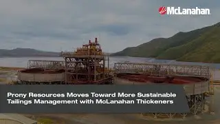 Prony Resources Moves Toward More Sustainable Tailings Management with McLanahan Thickeners