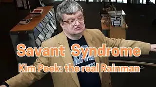 Savant Syndrome: A case study on Kim "Rainman" Peek