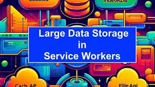 5.10 Работа с большими объёмами данных в ServiceWorkers: сохранение, лимиты и инструменты