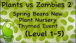 Plants vs Zombies 2–Spring Beans New Plant Nursery Thymed Event (Level 1-5)