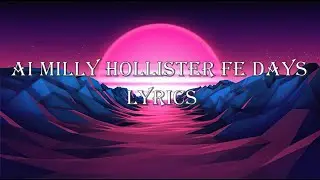 AI MILLY HOLLISTER FE DAYS LYRICS