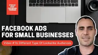 Facebook Ads For Small Businesses | Video #16 Different Type Of Lookalike Audiences