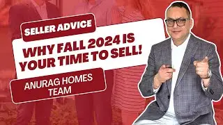 Why Fall 2024 is Your Time to Sell! Seller Advice from Anurag Homes