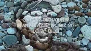 Gerçek Olduğuna İnanamayacağınız 20 İlginç Bilgi