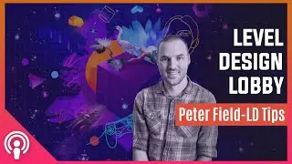 Level Design Lobby - Ep 78: Peter Field LD Tips