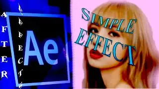 six simple effects in After Effects with |BLACKPINK LISA|