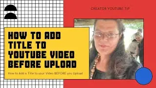 How to Add a Title to your YouTube Video BEFORE Uploading it for Public Viewing