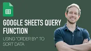 Google Sheets Query (Lecture 5) - Using ORDER BY in our query